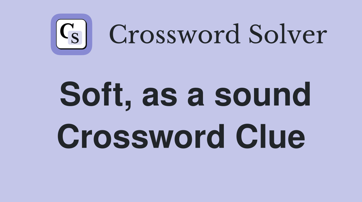 Soft, as a sound Crossword Clue
