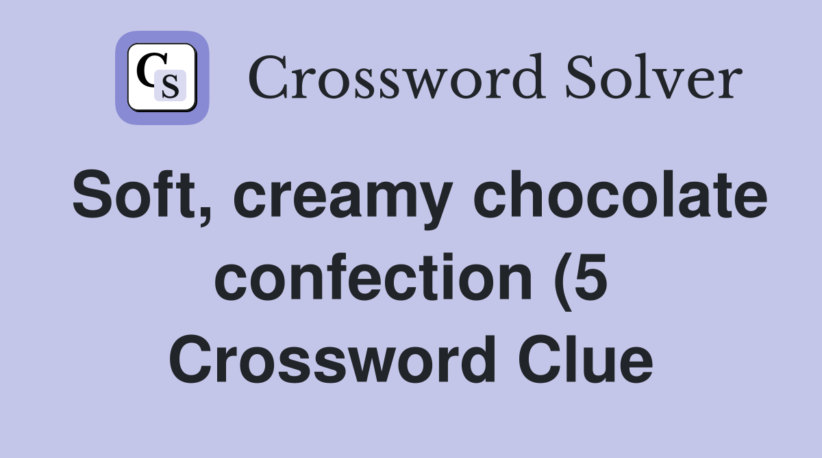 Soft creamy chocolate confection (5) Crossword Clue Answers Soft creamy chocolate confection (5) Crossword Clue Answers