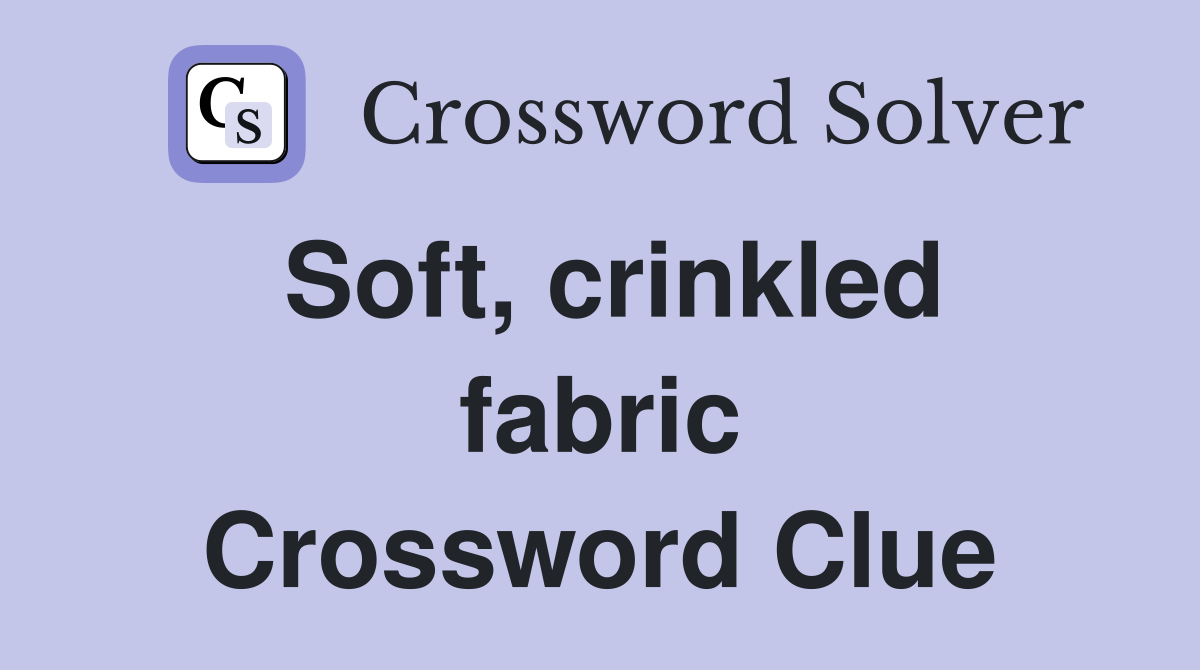 Soft, crinkled fabric Crossword Clue