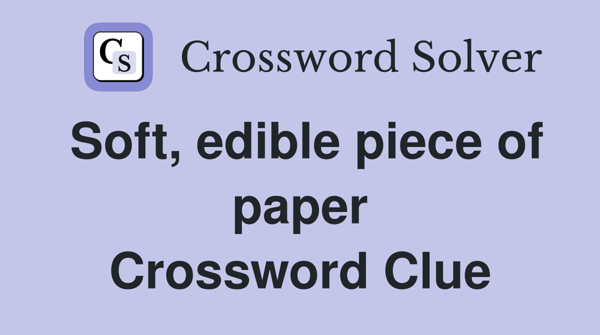 Soft, edible piece of paper Crossword Clue