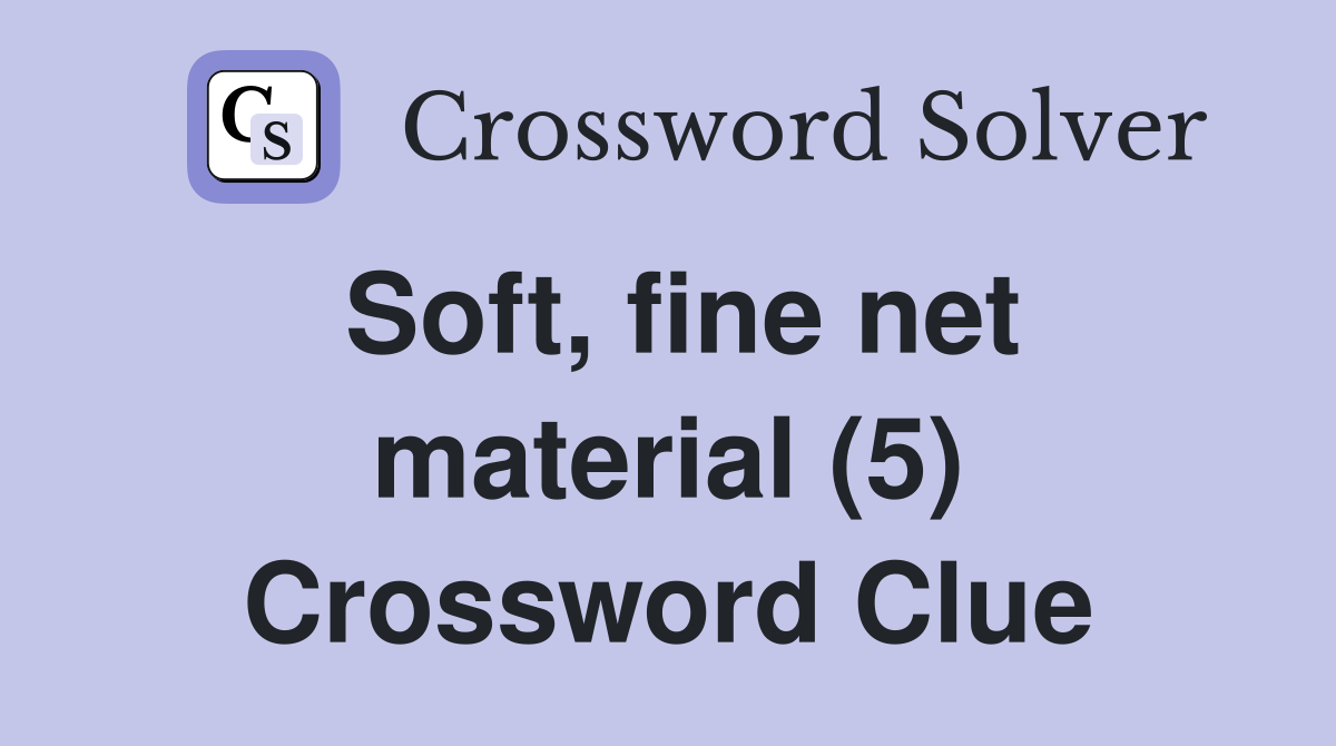 Soft, fine net material (5) Crossword Clue