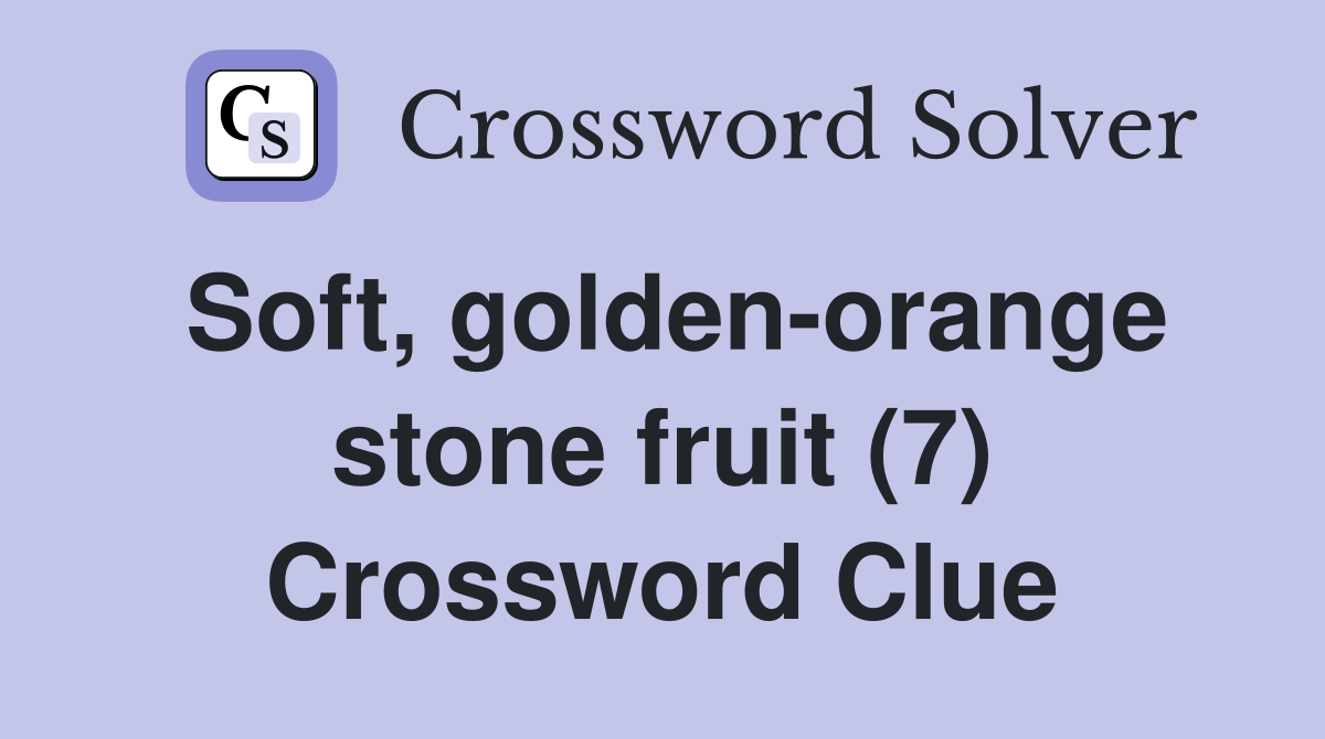Soft, golden-orange stone fruit (7) Crossword Clue