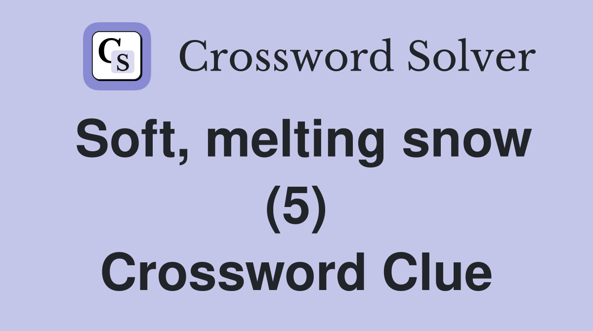 Soft, melting snow (5) Crossword Clue