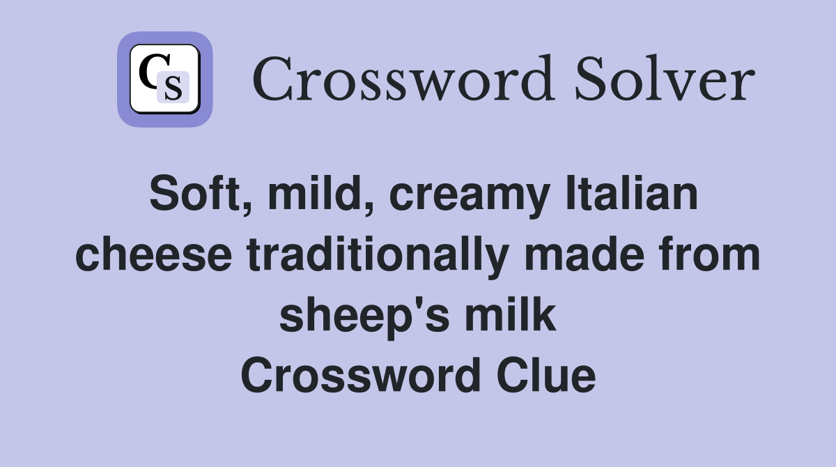 Soft, mild, creamy Italian cheese traditionally made from sheep's milk Crossword Clue