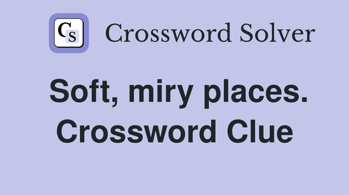 Soft, miry places. Crossword Clue