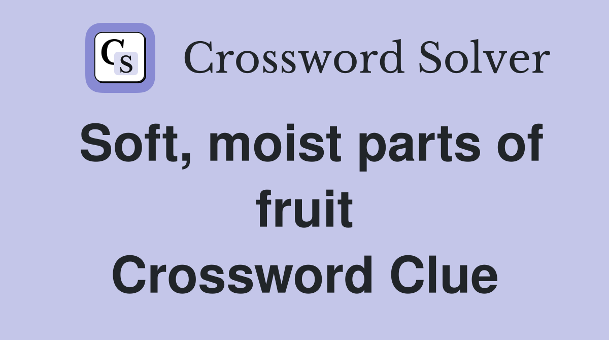 Soft, moist parts of fruit Crossword Clue