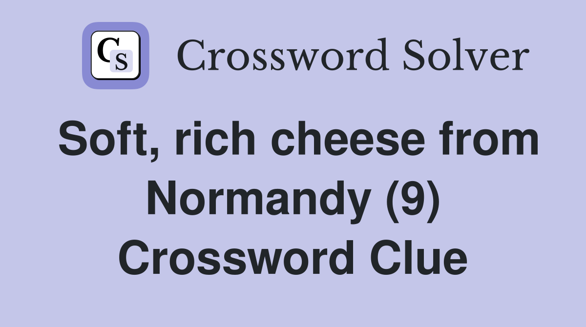 Soft, rich cheese from Normandy (9) Crossword Clue