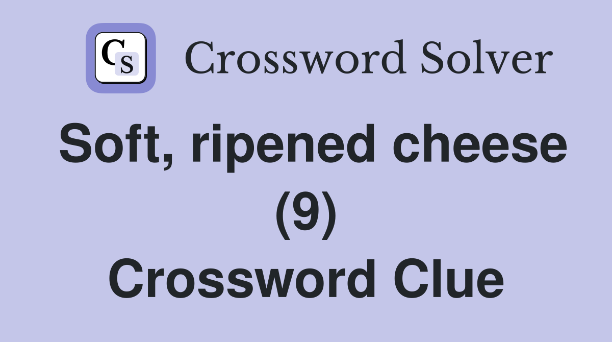 Soft, ripened cheese (9) Crossword Clue