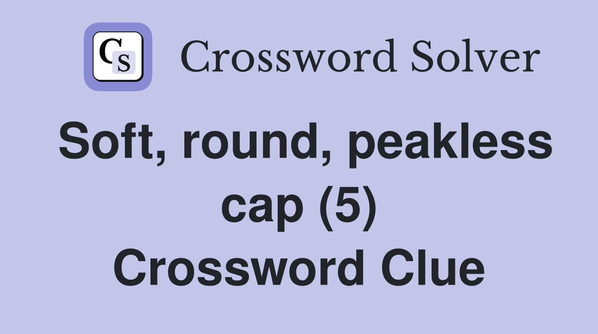 Soft, round, peakless cap (5) Crossword Clue