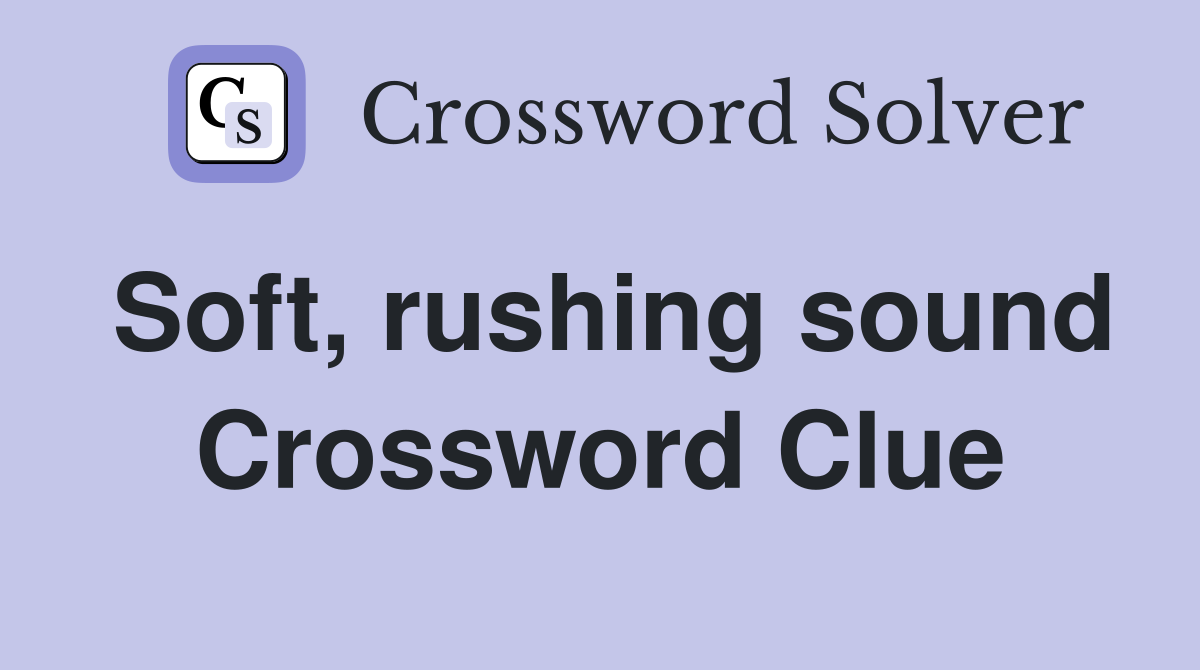 Soft, rushing sound Crossword Clue