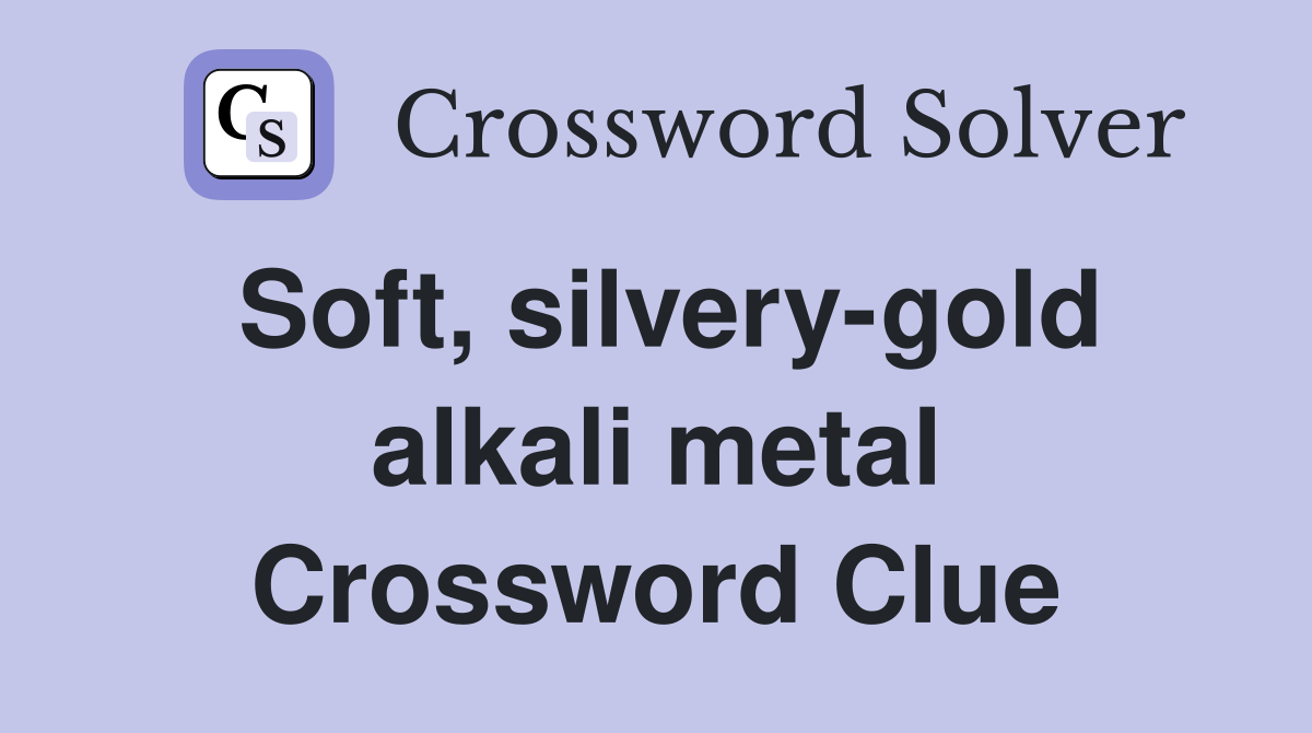 Soft, silvery-gold alkali metal Crossword Clue