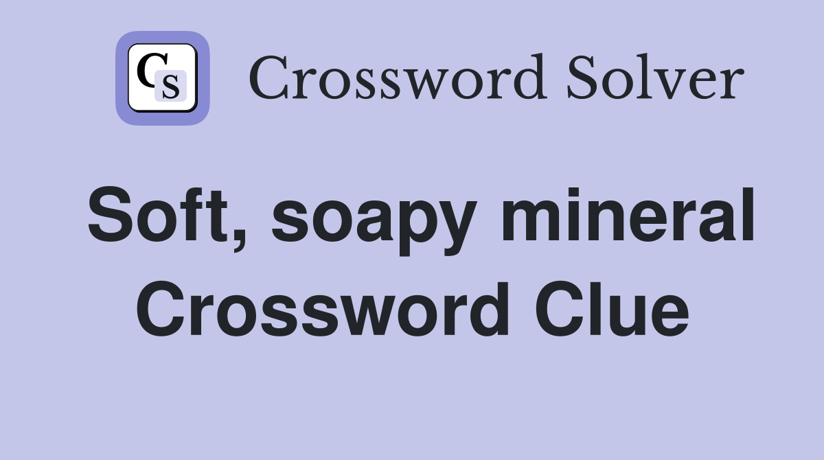 Soft, soapy mineral Crossword Clue