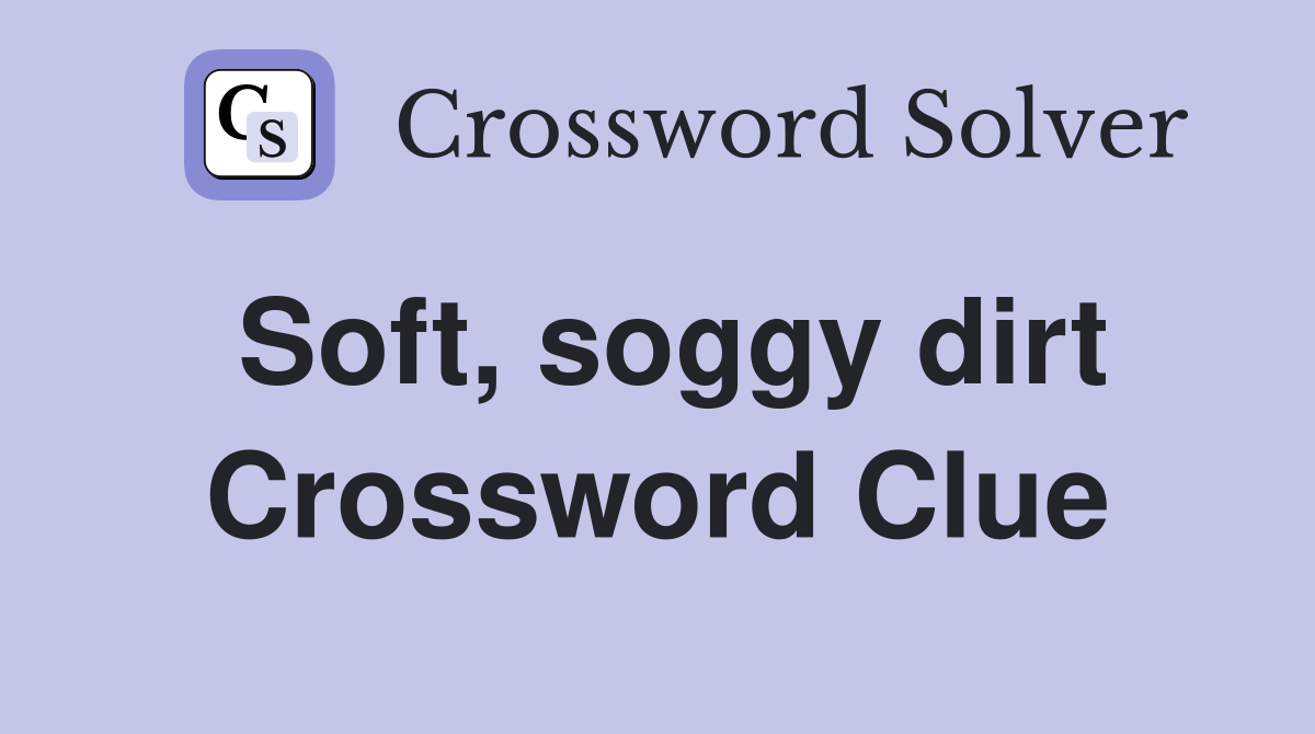 Soft, soggy dirt Crossword Clue