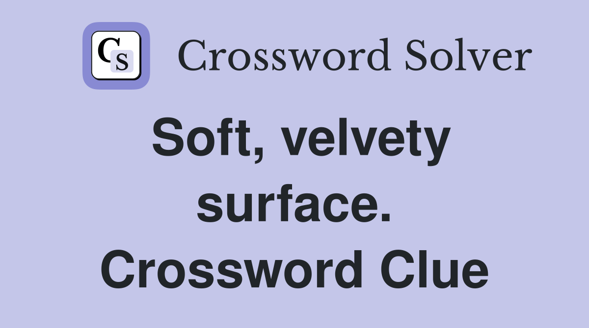 Soft, velvety surface. Crossword Clue