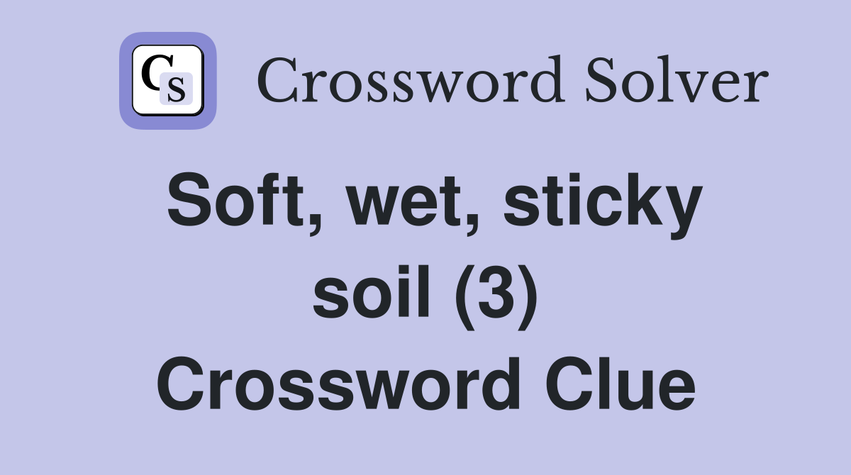 Soft, wet, sticky soil (3) Crossword Clue
