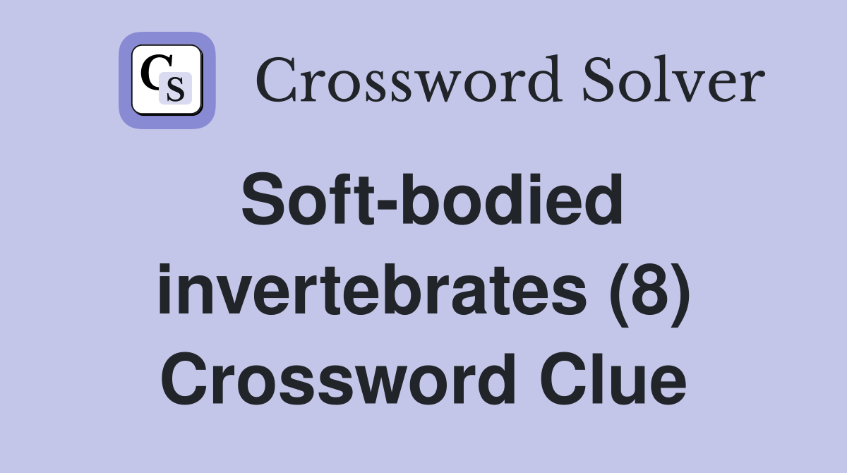 Soft-bodied invertebrates (8) Crossword Clue
