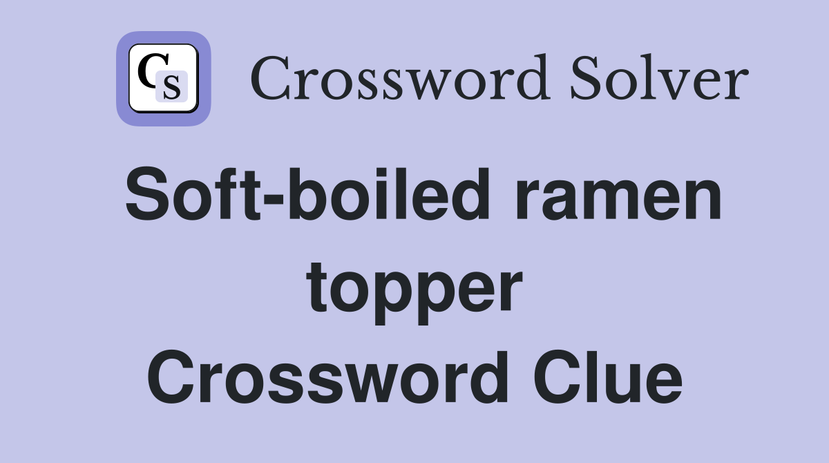Soft-boiled ramen topper Crossword Clue