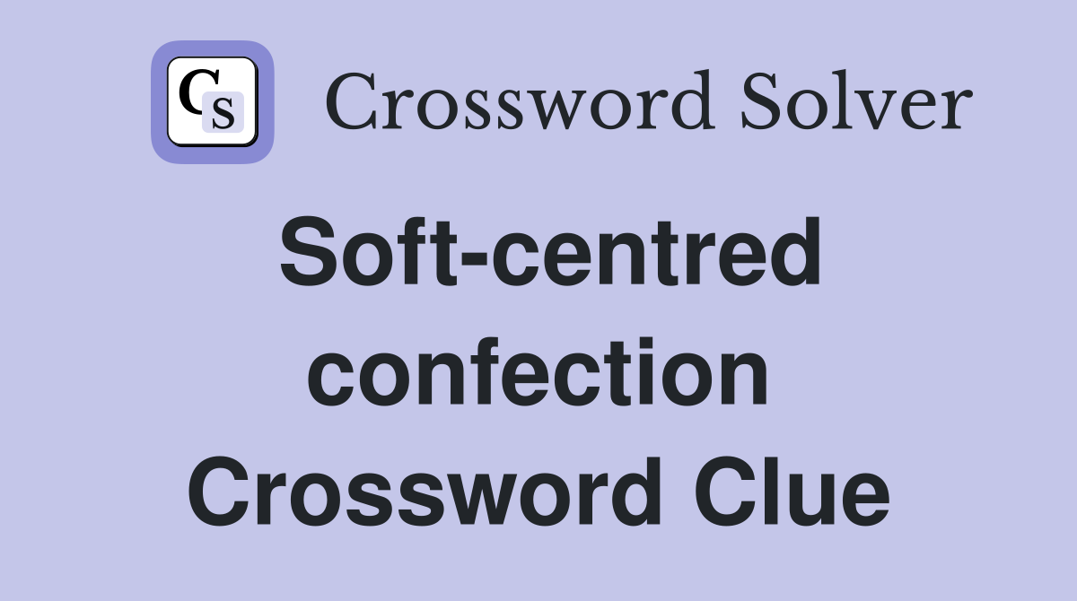 Soft-centred confection Crossword Clue