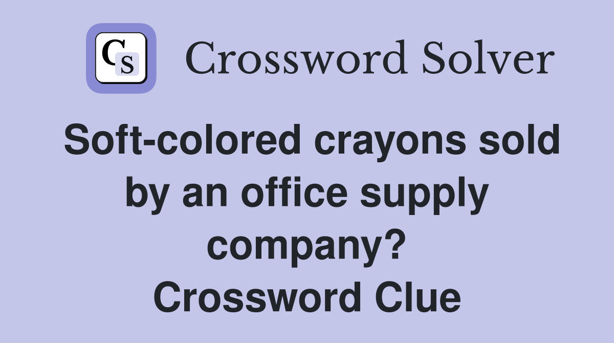 Soft-colored crayons sold by an office supply company? Crossword Clue