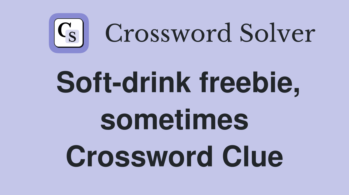 Soft-drink freebie, sometimes Crossword Clue