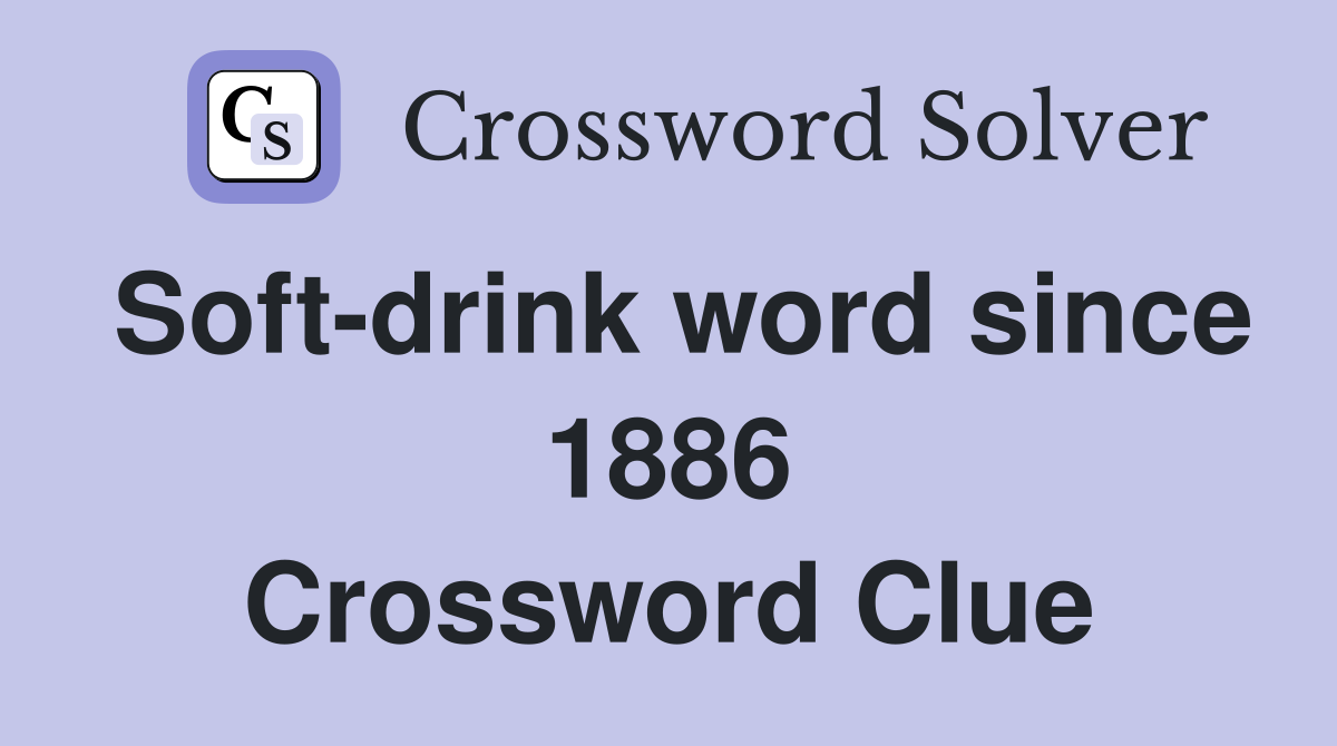 Soft-drink word since 1886 Crossword Clue