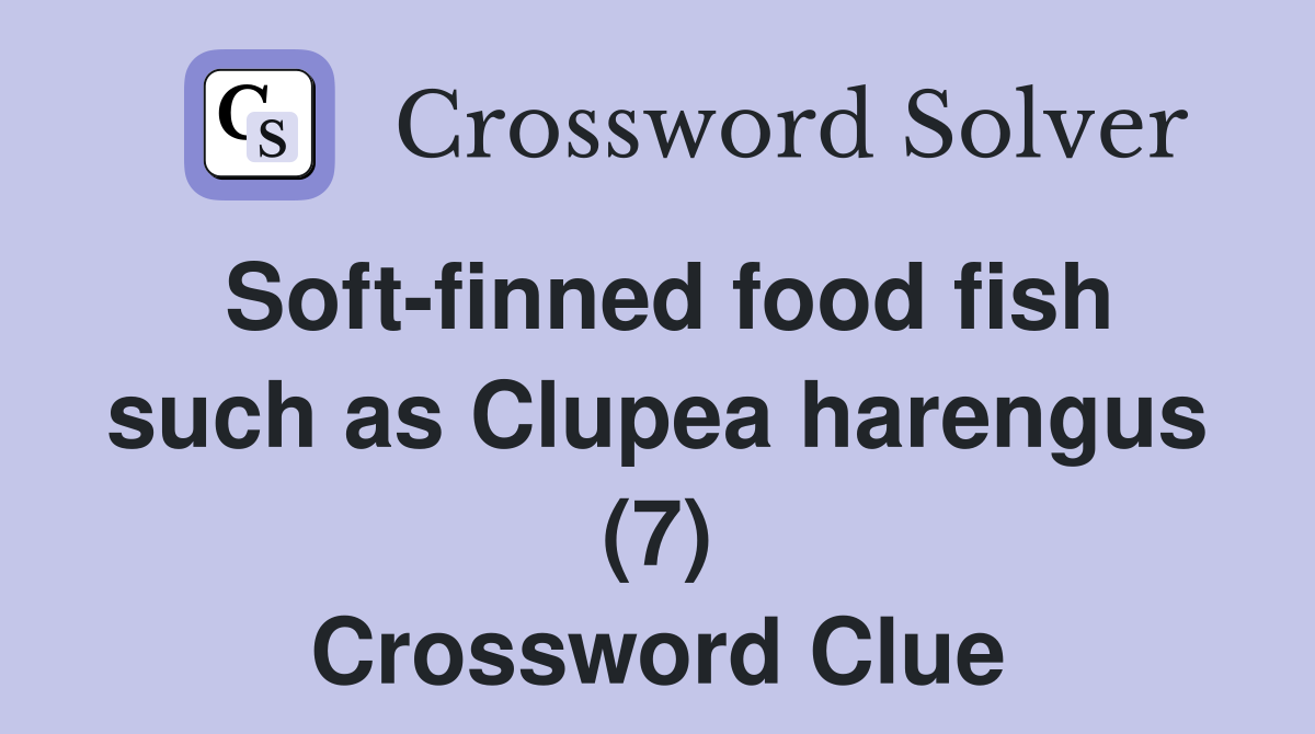 Soft-finned food fish such as Clupea harengus (7) Crossword Clue