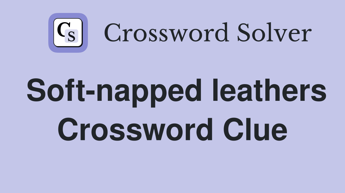Soft-napped leathers Crossword Clue