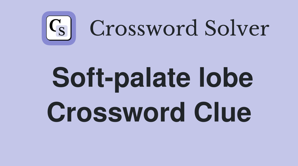 Soft-palate lobe Crossword Clue