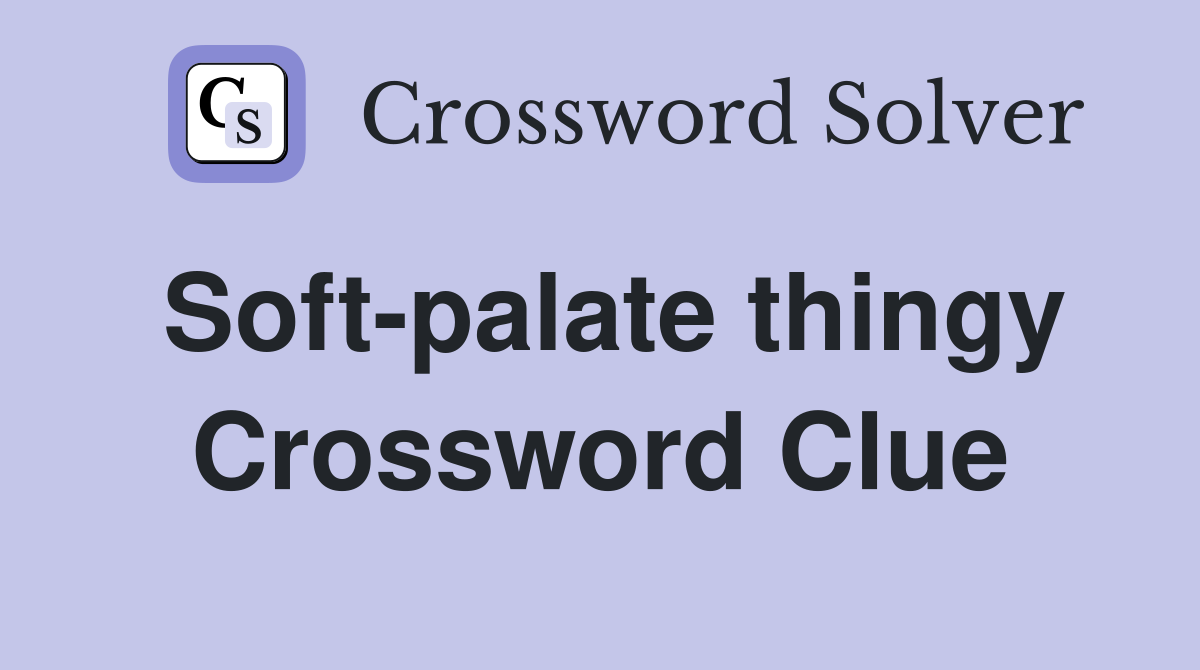 Soft-palate thingy Crossword Clue