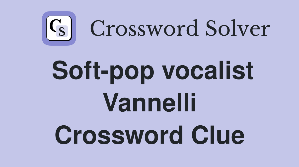 Soft-pop vocalist Vannelli Crossword Clue