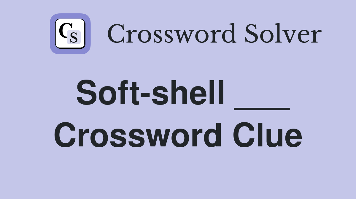 Soft-shell ___ Crossword Clue