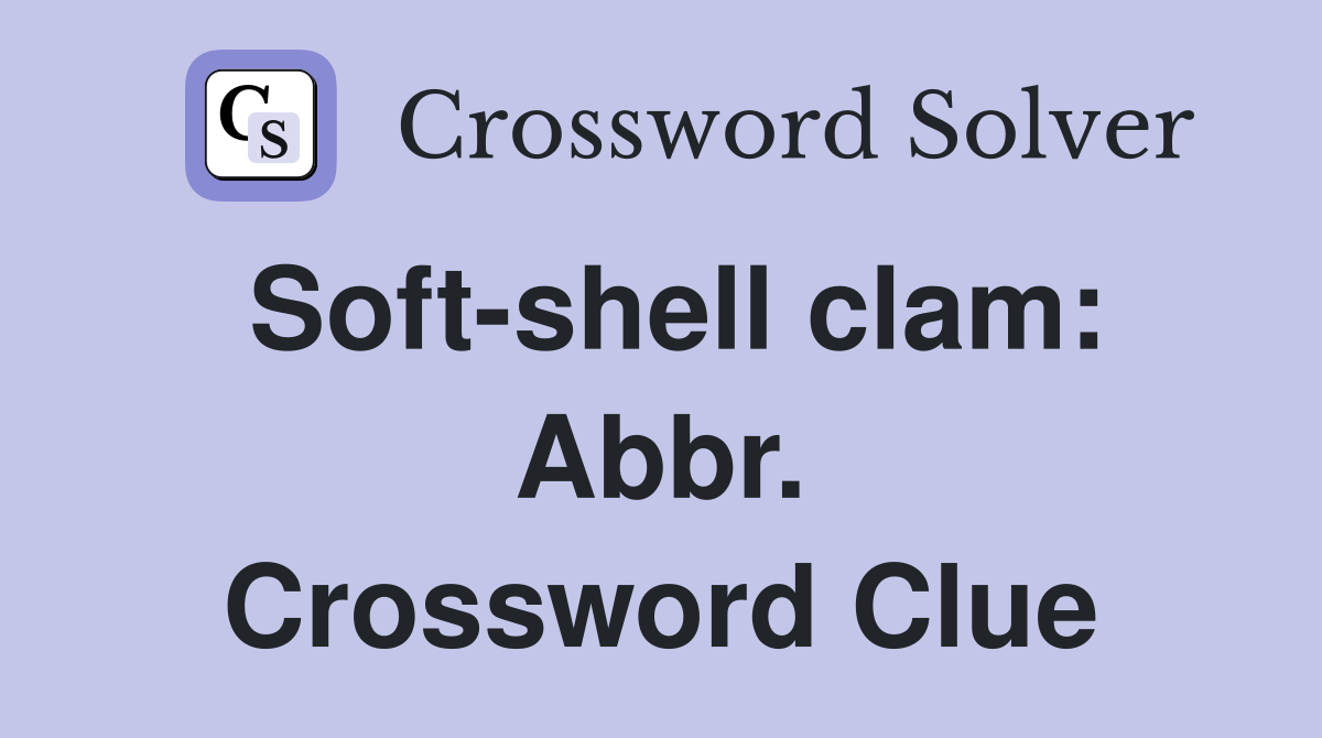 Soft-shell clam: Abbr. Crossword Clue