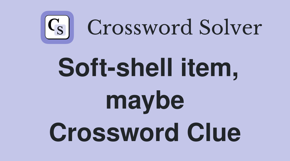 Soft-shell item, maybe Crossword Clue