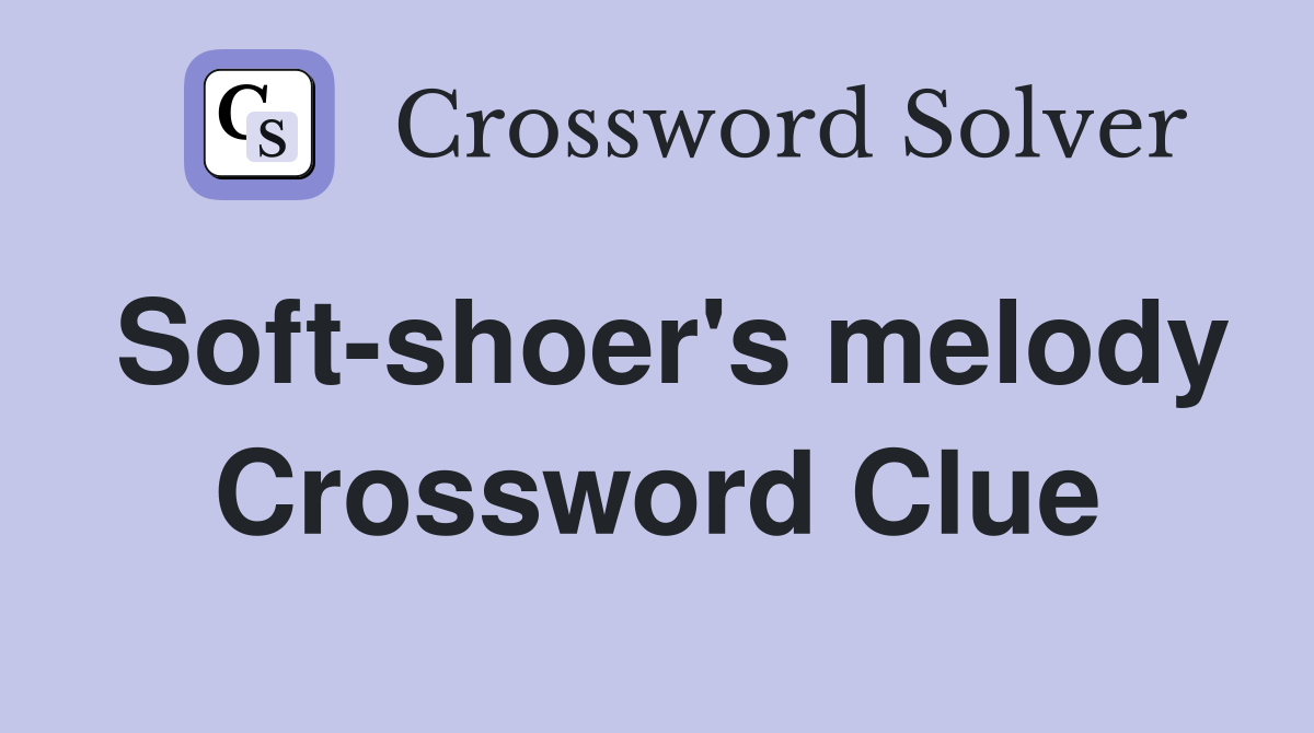 Soft-shoer's melody Crossword Clue