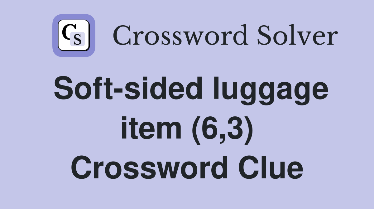 Soft-sided luggage item (6,3) Crossword Clue
