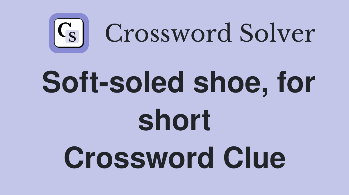 Soft-soled shoe, for short Crossword Clue