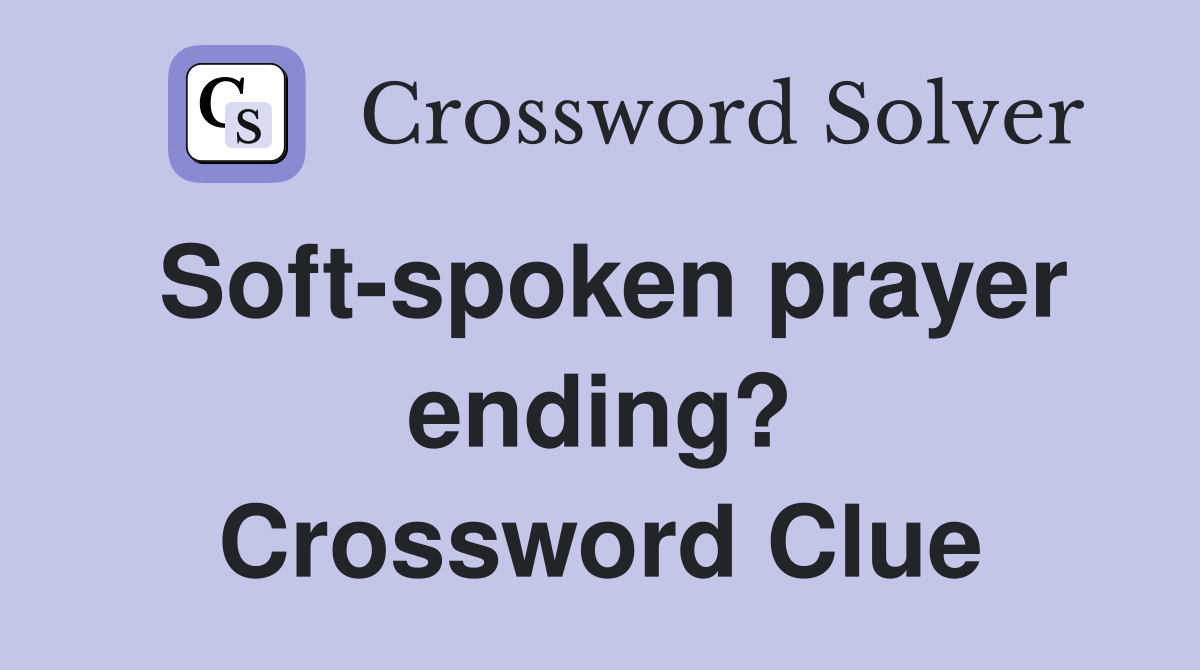 Soft-spoken prayer ending? Crossword Clue