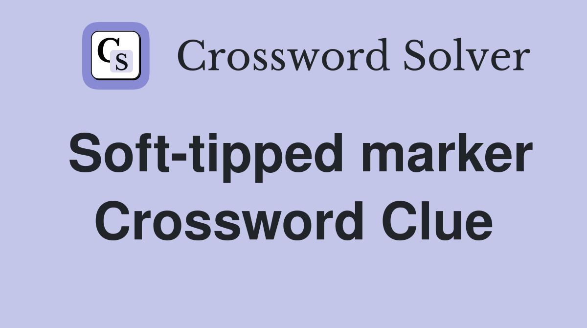 Soft-tipped marker Crossword Clue