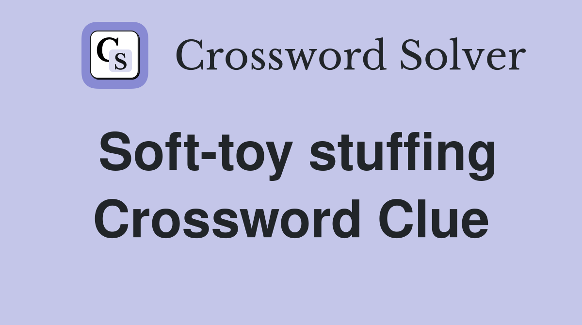 Soft-toy stuffing Crossword Clue