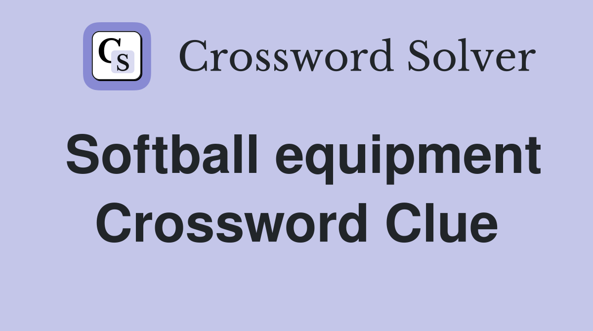 Softball equipment Crossword Clue