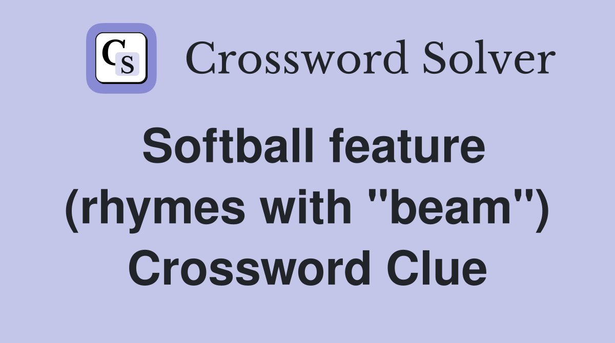 Softball feature (rhymes with "beam") Crossword Clue