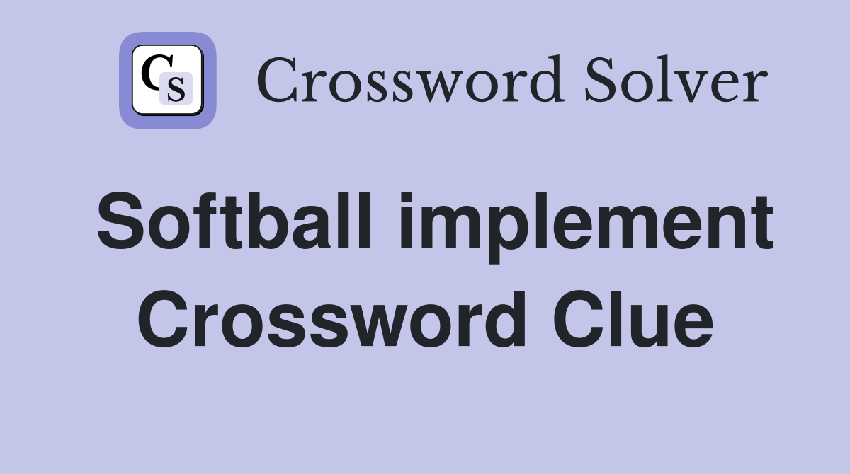 Softball implement Crossword Clue