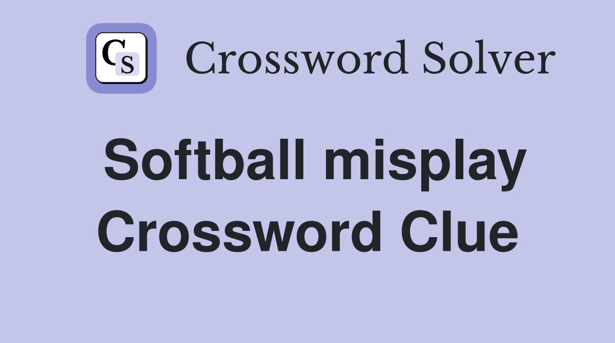 Softball misplay Crossword Clue