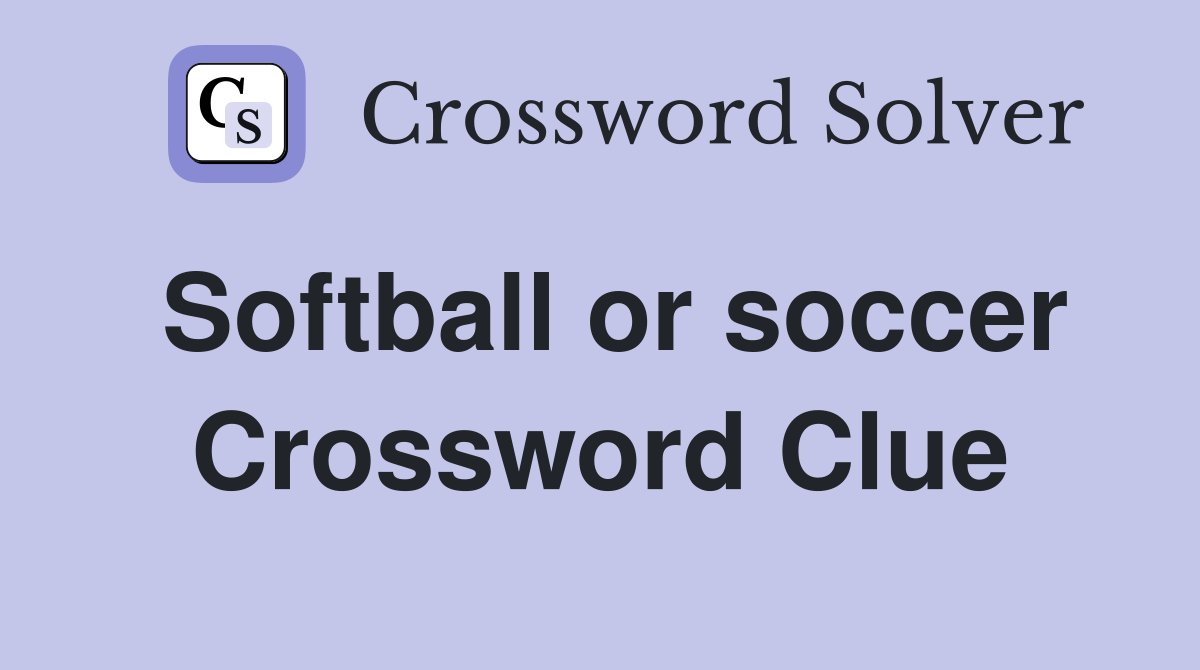 Softball or soccer Crossword Clue
