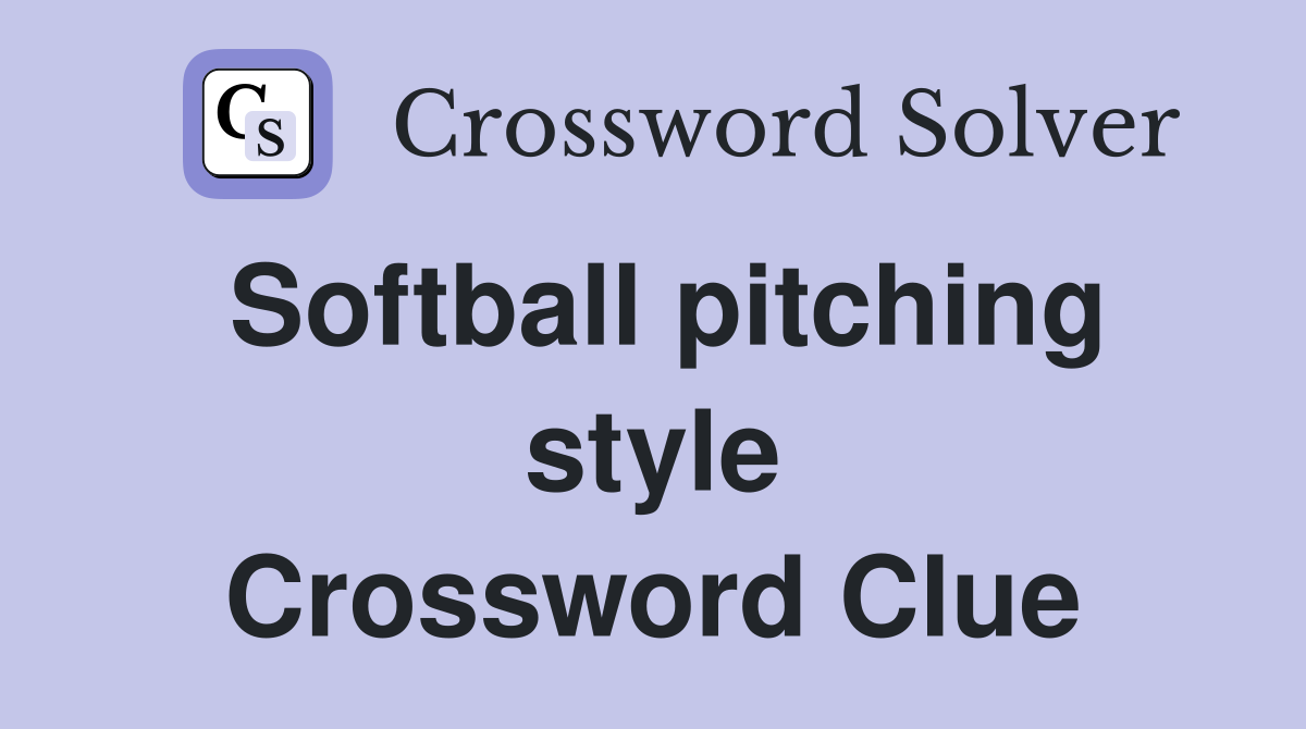 Softball pitching style Crossword Clue
