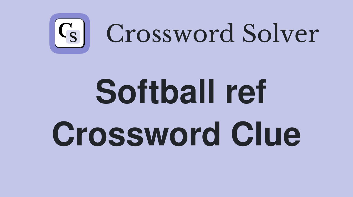 Softball ref Crossword Clue