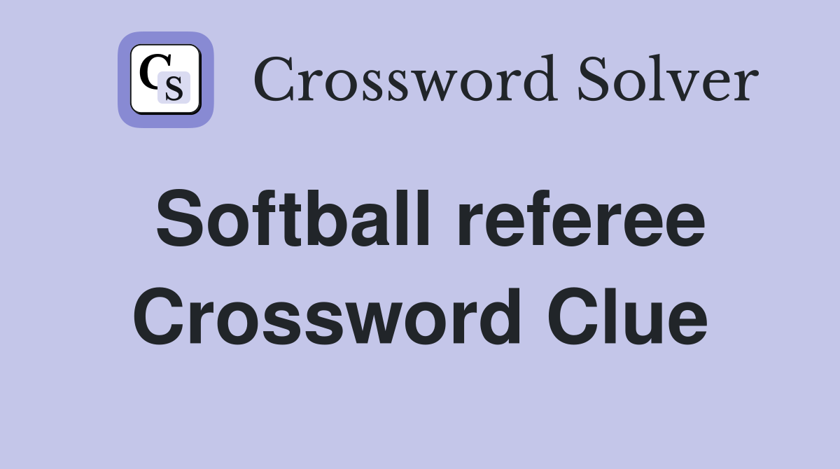 Softball referee Crossword Clue