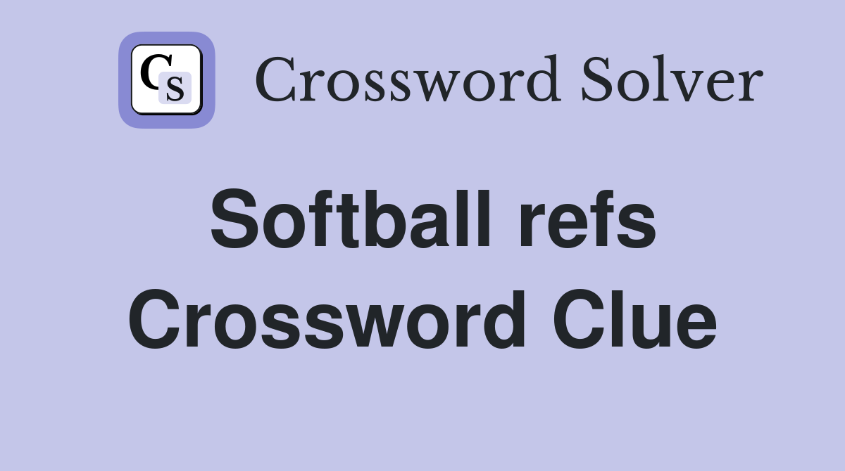 Softball refs Crossword Clue