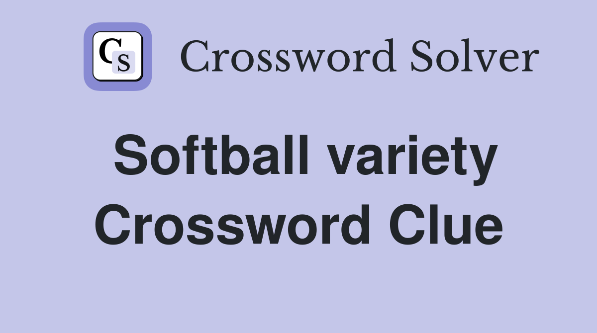 Softball variety Crossword Clue
