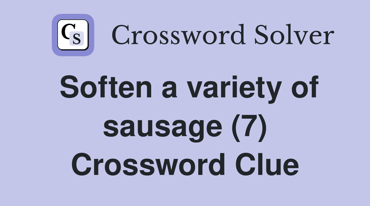 Soften a variety of sausage (7) Crossword Clue